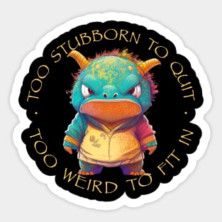 Colorful Dragon Too Stubborn To Quit Too Weird To Fit In Cute Adorable Funny Quote Sticker